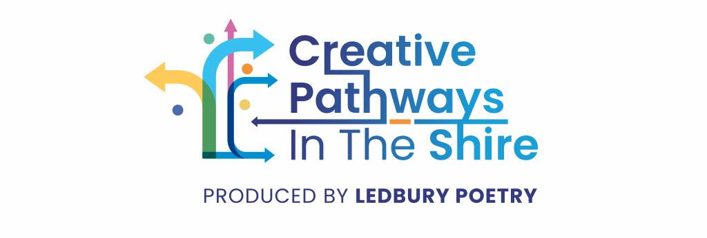 Creative Pathways In The Shire - Produced By Ledbury Poetry Creative Pathways In The Shire - Produced By Ledbury Poetry